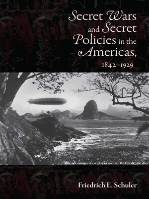 cover image of Secret Wars and Secret Policies in the Americas, 1842-1929